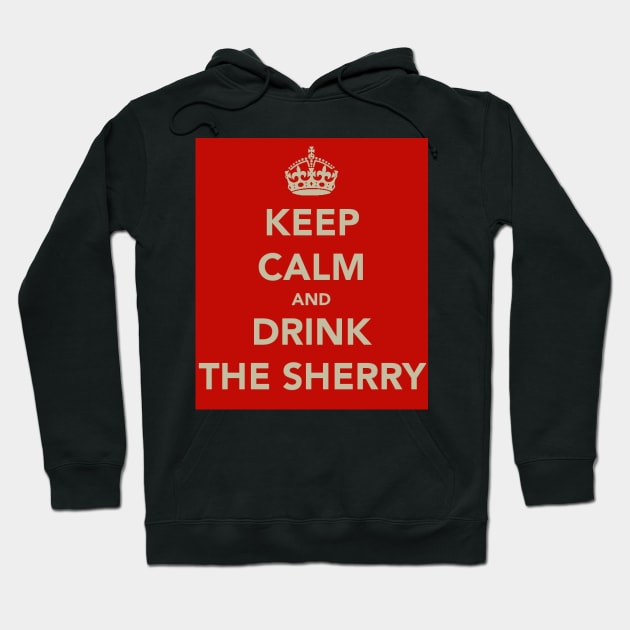 Keep Calm and Drink the Sherry Hoodie by robsteadman